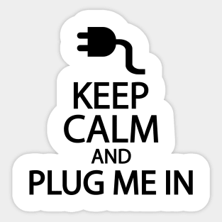 Keep calm and plug me in Sticker